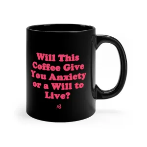 "Will This Coffee Give You Anxiety or a Will to Live?" Black Mug